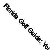 Florida Golf Guide: Your Passport to Great Golf By Jimmy Shacky